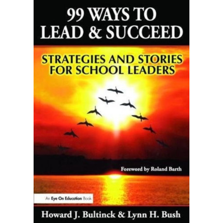 99 Ways to Lead & Succeed: Strategies and Stories for School Leaders