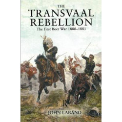 The Transvaal Rebellion: The First Boer War, 1880-1881