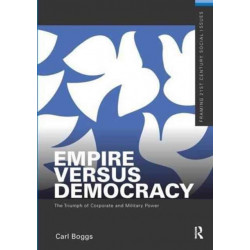 Empire Versus Democracy: The Triumph of Corporate and Military Power