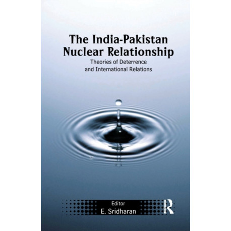 The India-Pakistan Nuclear Relationship: Theories of Deterrence and International Relations