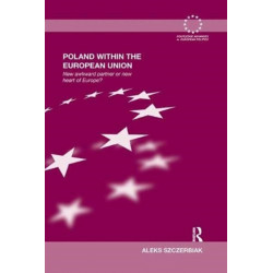 Poland Within the European Union: New Awkward Partner or New Heart of Europe?