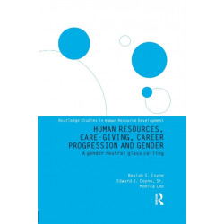 Human Resources, Care Giving, Career Progression and Gender: A Gender Neutral Glass Ceiling