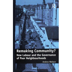 Remaking Community?: New Labour and the Governance of Poor Neighbourhoods