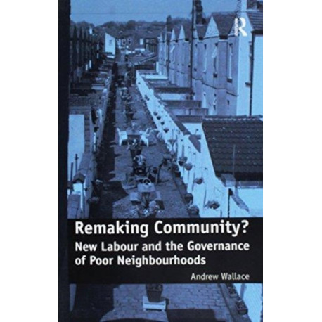 Remaking Community?: New Labour and the Governance of Poor Neighbourhoods