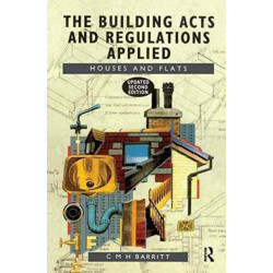The Building Acts and Regulations Applied: Houses and Flats