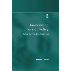 Harmonizing Foreign Policy: Turkey, the EU and the Middle East