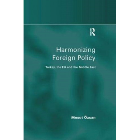 Harmonizing Foreign Policy: Turkey, the EU and the Middle East