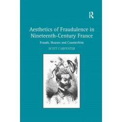 Aesthetics of Fraudulence in Nineteenth-Century France: Frauds, Hoaxes, and Counterfeits