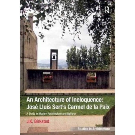 An Architecture of Ineloquence: A Study in Modern Architecture and Religion