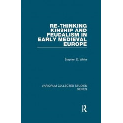 Re-Thinking Kinship and Feudalism in Early Medieval Europe