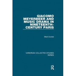 Giacomo Meyerbeer and Music Drama in Nineteenth-Century Paris