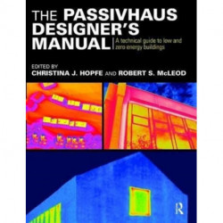 The Passivhaus Designer’s Manual: A technical guide to low and zero energy buildings