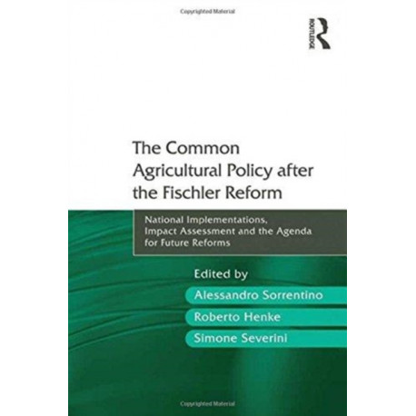 The Common Agricultural Policy after the Fischler Reform: National Implementations, Impact Assessment and the Agenda for Future Reforms