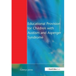 Educational Provision for Children with Autism and Asperger Syndrome: Meeting Their Needs