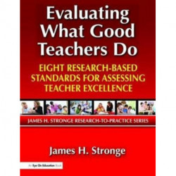 Evaluating What Good Teachers Do: Eight Research-Based Standards for Assesing Teacher Excellence