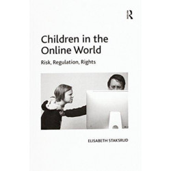 Children in the Online World: Risk, Regulation, Rights