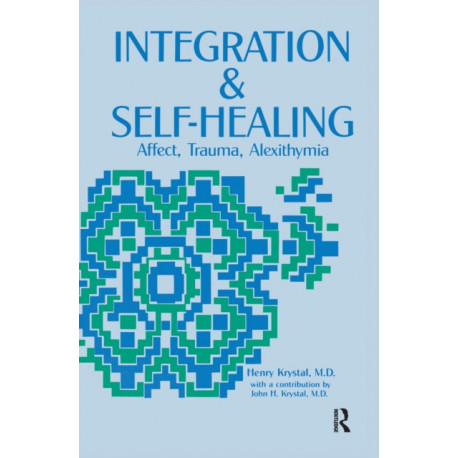 Integration and Self Healing: Affect, Trauma, Alexithymia