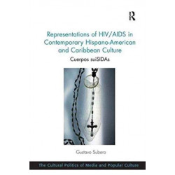 Representations of HIV/AIDS in Contemporary Hispano-American and Caribbean Culture: Cuerpos suiSIDAs