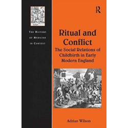 Ritual and Conflict: The Social Relations of Childbirth in Early Modern England