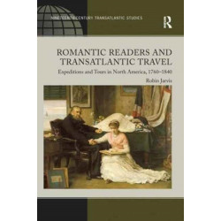 Romantic Readers and Transatlantic Travel: Expeditions and Tours in North America, 1760–1840