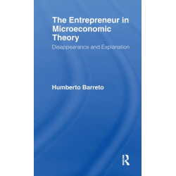 The Entrepreneur in Microeconomic Theory: Disappearance and Explanaition