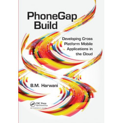 PhoneGap Build: Developing Cross Platform Mobile Applications in the Cloud