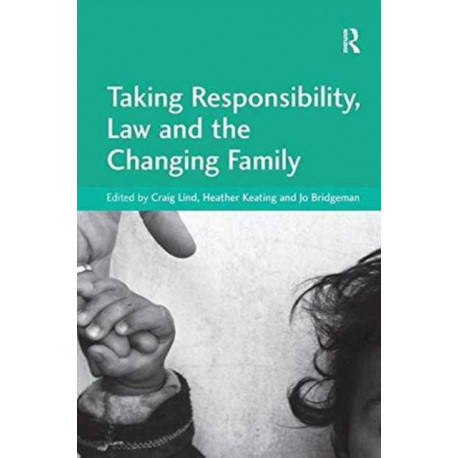Taking Responsibility, Law and the Changing Family