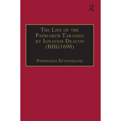 The Life of the Patriarch Tarasios by Ignatios Deacon (BHG1698): Introduction, Edition, Translation and Commentary