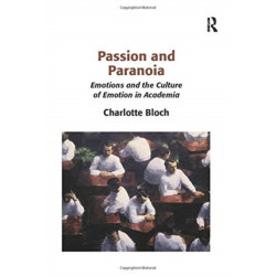 Passion and Paranoia: Emotions and the Culture of Emotion in Academia