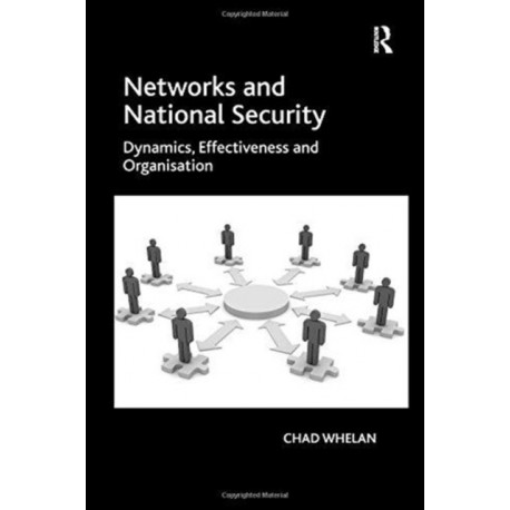 Networks and National Security: Dynamics, Effectiveness and Organisation