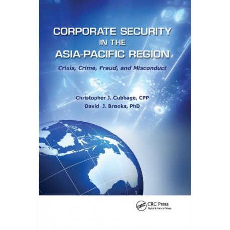 Corporate Security in the Asia-Pacific Region: Crisis, Crime, Fraud, and Misconduct