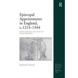 Episcopal Appointments in England, c. 1214–1344: From Episcopal Election to Papal Provision