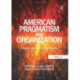 American Pragmatism and Organization: Issues and Controversies