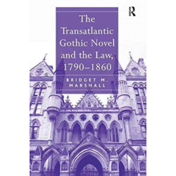 The Transatlantic Gothic Novel and the Law, 1790–1860