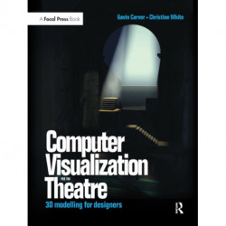 Computer Visualization for the Theatre: 3D Modelling for Designers