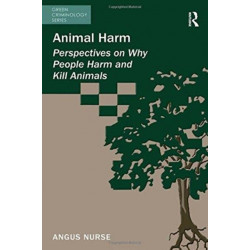 Animal Harm: Perspectives on Why People Harm and Kill Animals