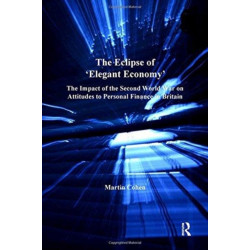The Eclipse of 'Elegant Economy': The Impact of the Second World War on Attitudes to Personal Finance in Britain