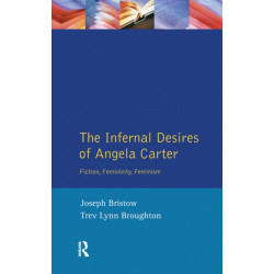 The Infernal Desires of Angela Carter: Fiction, Femininity, Feminism