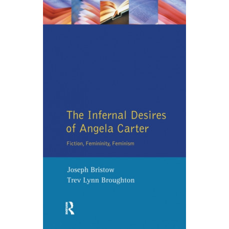 The Infernal Desires of Angela Carter: Fiction, Femininity, Feminism