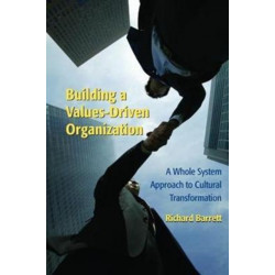 Building a Values-Driven Organization: A Whole System Approach to Cultural Transformation