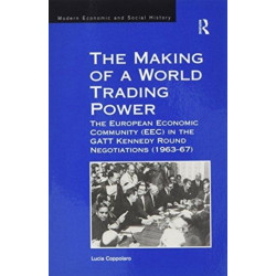 The Making of a World Trading Power: The European Economic Community (EEC) in the GATT Kennedy Round Negotiations (1963–67)