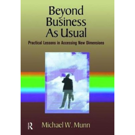 Beyond Business as Usual: Practical Lessons in Accessing New Dimensions
