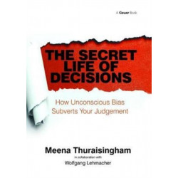 The Secret Life of Decisions: How Unconscious Bias Subverts Your Judgement
