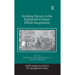 Invoking Slavery in the Eighteenth-Century British Imagination