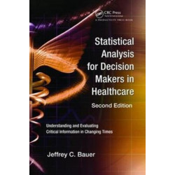 Statistical Analysis for Decision Makers in Healthcare: Understanding and Evaluating Critical Information in Changing Times