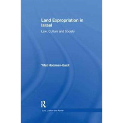 Land Expropriation in Israel: Law, Culture and Society