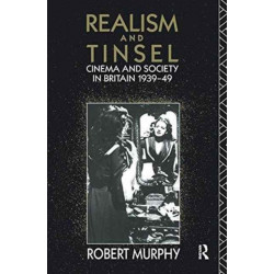 Realism and Tinsel: Cinema and Society in Britain 1939-48