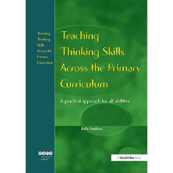 Teaching Thinking Skills Across the Primary Curriculum: A Practical Approach for All Abilities