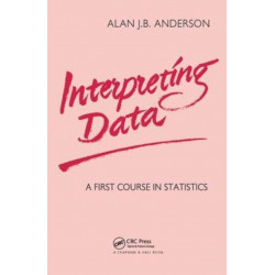 Interpreting Data: A First Course in Statistics