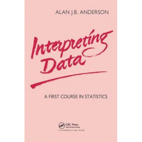 Interpreting Data: A First Course in Statistics